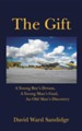 The Gift: A Young Boy's Dream, a Young Man's Goal, an Old Man's Discovery