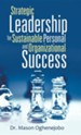 Strategic Leadership for Sustainable Personal and Organizational Success