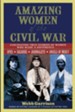 Amazing Women of the Civil War: Fascinating True Stories of Women Who Made a Difference