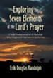 Exploring the Seven Elements of the Lord's Prayer: A Thought-Provoking Journey Into the Practical and Biblical Principles of the Prayer Given to Us by