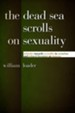 The Dead Sea Scrolls on Sexuality: Attitudes towards Sexuality in Sectarian and Related Literature at Qumran