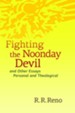 Fighting the Noonday Devil: And Other Essays Personal and Theological