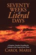 Seventy Weeks of Literal Days: A Prophetic Timeline Foretelling the Calendars of the Gospel of Jesus Christ