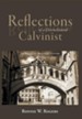 Reflections of a Disenchanted Calvinist: The Disquieting Realities of Calvinism