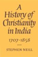 A History of Christianity in India: 1707 1858