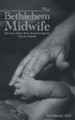 The Bethlehem Midwife: The Story of Jesus' Birth, Retold Through the Eyes of a Midwife
