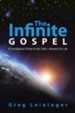 The Infinite Gospel: A Foundational Primer to the Truth-Answers for Life