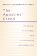 Apostles' Creed: Its Origin, Its Purpose, and Its Historical Interpretation