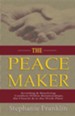 The Peacemaker: Avoiding & Resolving Conflicts Within Relationships, the Church & in the Workplace