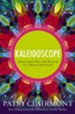 Kaleidoscope: Seeing God's Wit and Wisdom in a Whole New Light