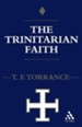 The Trinitarian Faith: The Evangelical Theology of of the Ancient Catholic Church