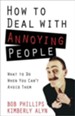 How to Deal with Annoying People: What to Do When You Can't Avoid Them