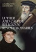 Luther and Calvin: Religious Revolutionaries