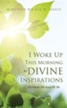 I Woke Up This Morning to Divine Inspirations