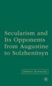 Secularism and Its Opponents from Augustine to Solzhenitsyn
