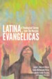 Latina Evangelicas: A Theological Survey from the Margins