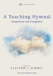 A Teaching Hymnal: Ecumenical and Evangelical