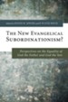 The New Evangelical Subordinationism?:Perspectives on the Equality of God the Father and God the Son