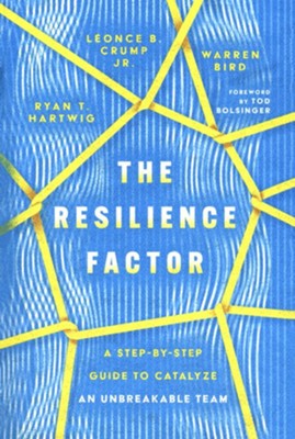 The Resilience Factor: A Step-by-Step Guide to Catalyze an Unbreakable Team  -     By: Ryan T. Hartwig, Leonce B. Crump, Warren Bird
