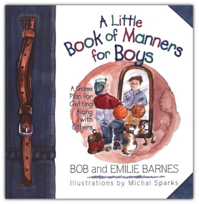 A Little Book of Manners for Boys: A Game Plan for  Getting Along With Others  -     By: Bob Barnes, Emilie Barnes
