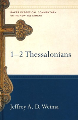 1 & 2 Thessalonians: Baker Exegetical Commentary on the New Testament [BECNT]  -     By: Jeffrey A.D. Weima
