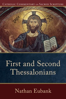 First and Second Thessalonians: Catholic Commentary on Sacred Scripture [CCSS]  -     Edited By: Peter S. Williamson, Mary Healy
    By: Nathan Eubank
