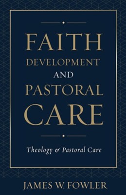 Faith Development and Pastoral Care   -     By: James Fowler
