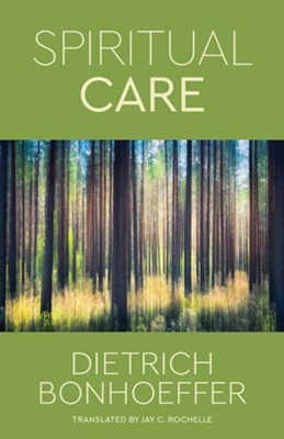 Spiritual Care   (Dietrich Bonfhoeffer)   -     By: Dietrich Bonhoeffer
