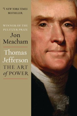 Thomas Jefferson: The Art of Power  -     By: Jon Meacham
