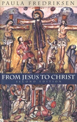 From Jesus to Christ: The Origins of the New Testament Images of Jesus  -     By: Paula Fredriksen
