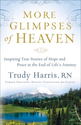 More Glimpses of Heaven: Inspiring True Stories of Hope and Peace at the End of Life's Journey - eBook  -     By: Trudy Harris
