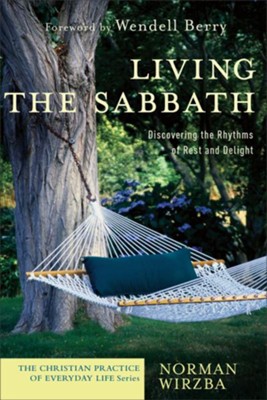 Living the Sabbath: Discovering the Rhythms of Rest and Delight - eBook  -     By: Norman Wirzba
