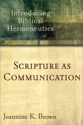 Scripture as Communication: Introducing Biblical Hermeneutics - eBook  -     By: Jeannine K. Brown
