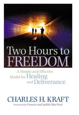 Two Hours to Freedom: A Simple and Effective Model for Healing and Deliverance - eBook  -     By: Charles H. Kraft
