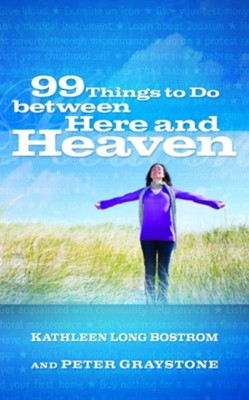 99 Things to do between Here and Heaven - eBook  -     By: Kathleen Long Bostrom, Peter Graystone
