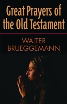 Great Prayers of the Old Testament - eBook  -     By: Walter Brueggemann
