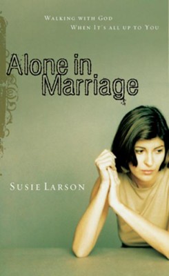 Alone in Marriage: Encouragement for the Times When It's All Up to You - eBook  -     By: Susie Larson
