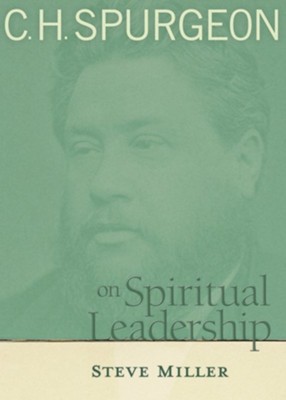 C.H. Spurgeon on Spiritual Leadership - eBook  -     By: Steve Miller
