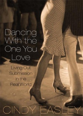Dancing With The One You Love: Living Out Submission in the Real World - eBook  -     By: Cindy Easley
