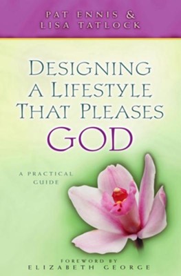 Designing a Lifestyle that Pleases God: A Practical Guide - eBook  -     By: Pat Ennis, Lisa Tatlock

