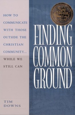 Finding Common Ground: How to Communicate With Those Outside the Christian Community...While We Still Can. - eBook  -     By: Tim Downs
