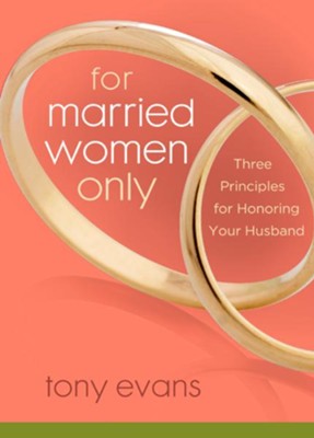 For Married Women Only: Three Principles for Honoring Your Husband Intimacy - eBook  -     By: Tony Evans

