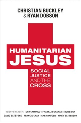 Humanitarian Jesus: Doing Good for all the Right Reasons - eBook  -     By: Christian Buckley, Ryan Dobson
