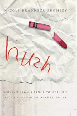 Hush: Moving From Silence to Healing After Childhood Sexual Abuse - eBook  -     By: Nicole Braddock Bromley
