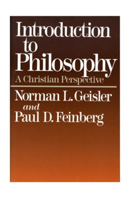 Introduction to Philosophy: A Christian Perspective  -     By: Norman L. Geisler, Paul D. Feinberg
