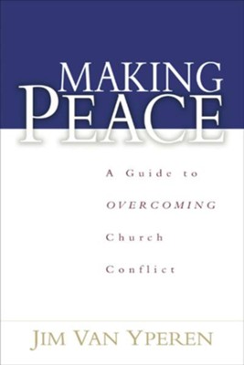 Making Peace: A Guide to Overcoming Church Conflict - eBook  -     By: Jim Van Yperen
