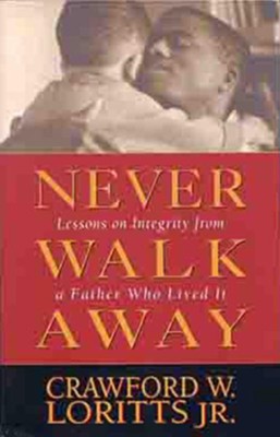 Never Walk Away: Lessons on Integrity from a Father Who Lived It - eBook  -     By: Crawford Loritts
