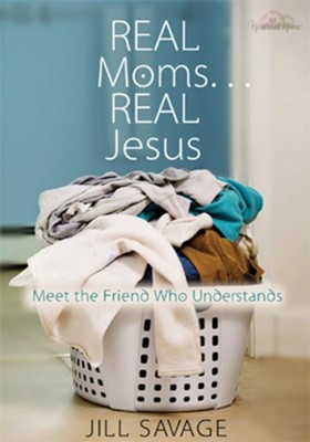 Real Moms...Real Jesus: Meet the Friend Who Understands - eBook  -     By: Jill Savage
