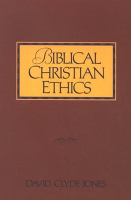 Biblical Christian Ethics   -     By: David Clyde Jones
