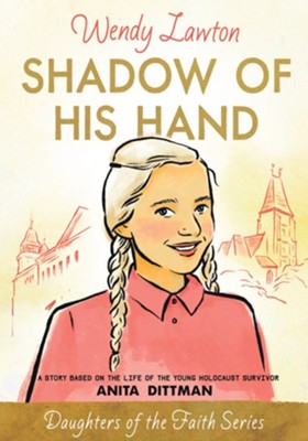 Shadow of His Hand: A Story Based on the Life of Holocaust Survivor Anita Dittman - eBook  -     By: Wendy Lawton
